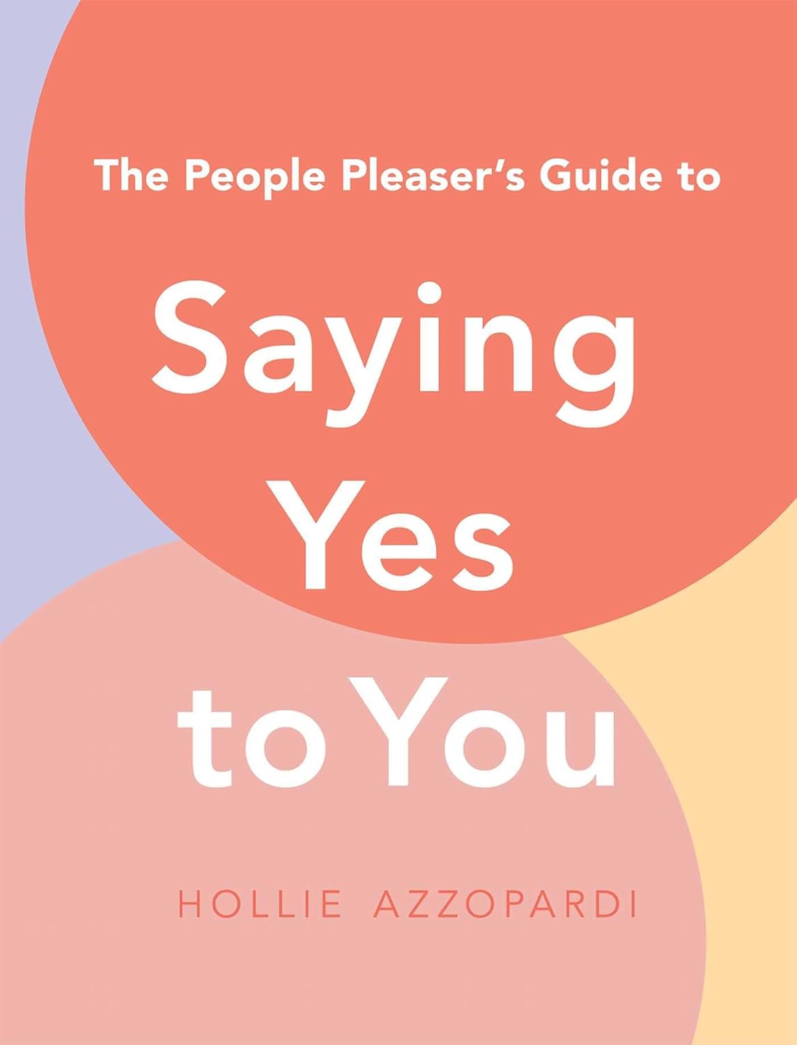 The People Pleaser's Guide To Saying Yes To You