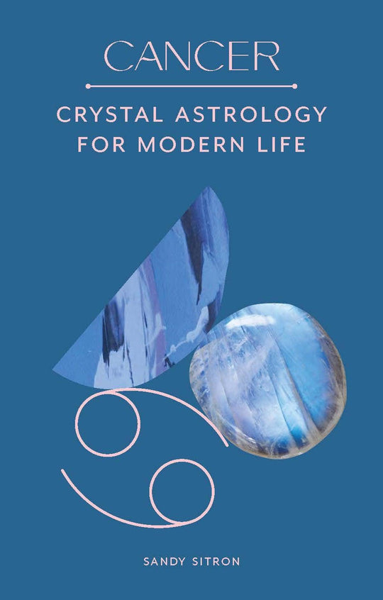 Cancer: Crystal Astrology For Modern Life
