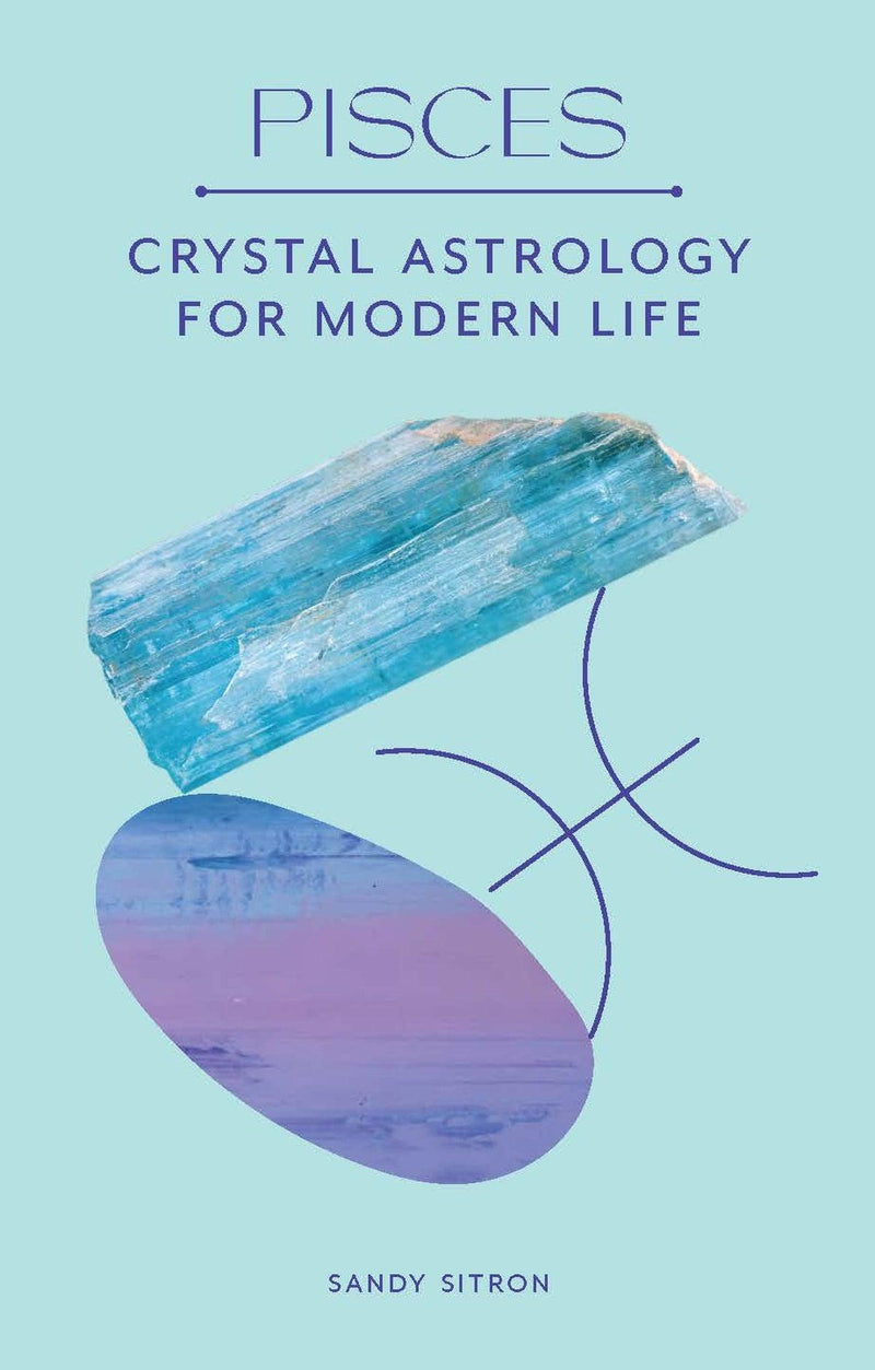 Pisces: Crystal Astrology For Modern Life