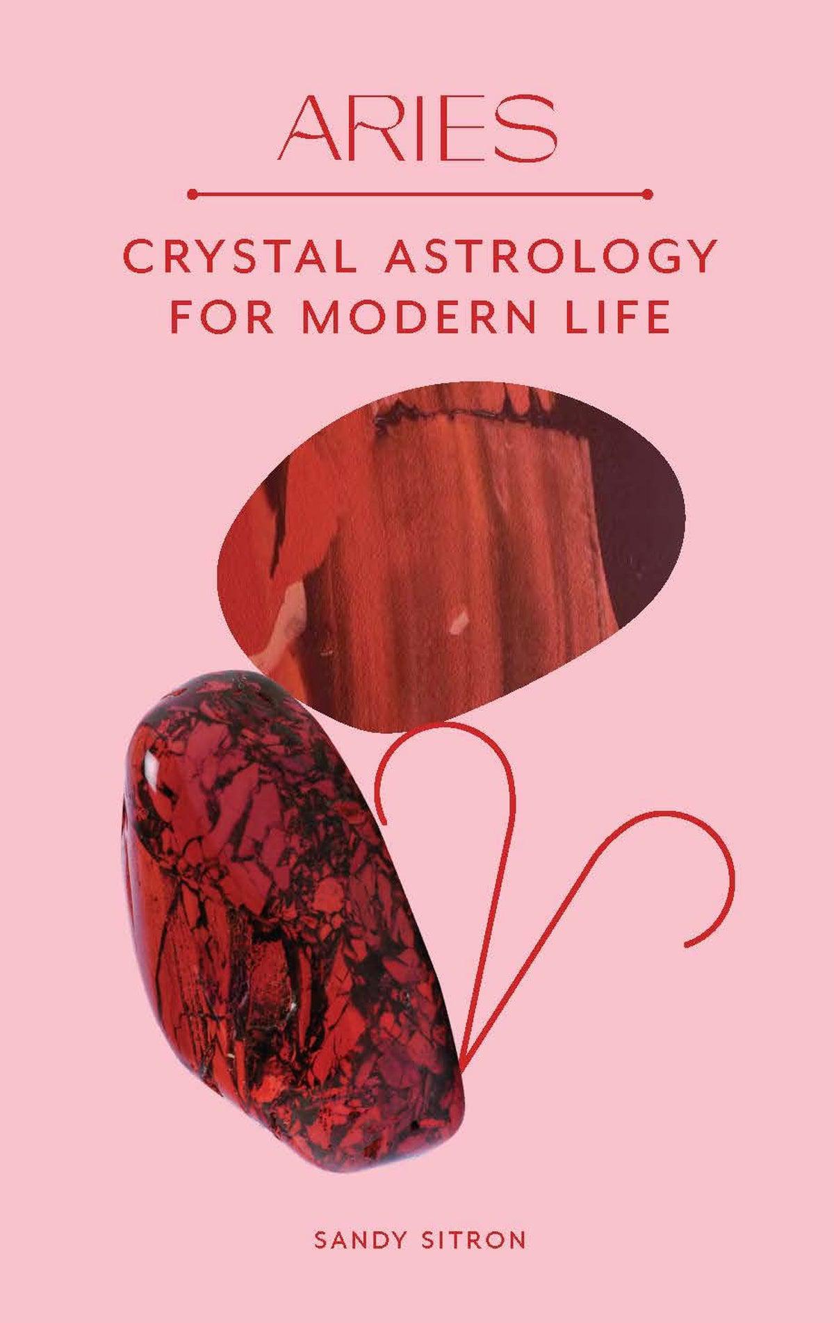 Aries: Crystal Astrology For Modern Life