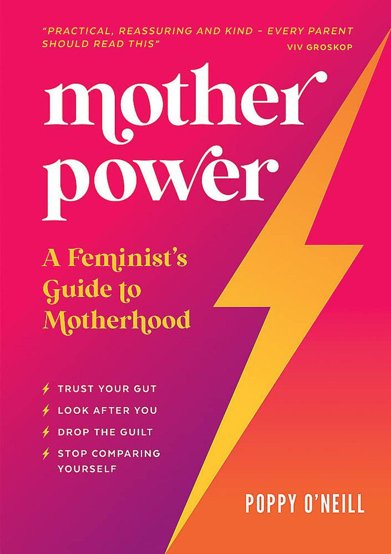 Mother Power: A Feminists Guide To Motherhood