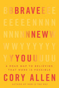 Brave New You: A Road Map To Believing That More Is Possible
