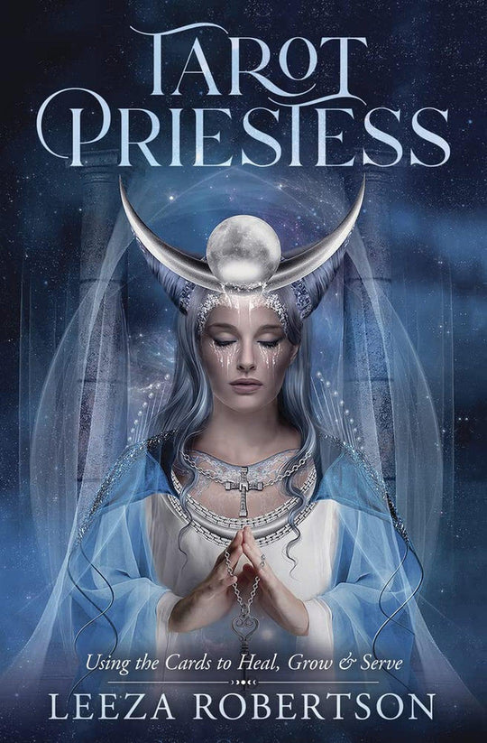 Tarot Priestess: Using The Cards To Heal, Grow & Serve