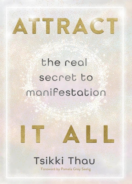 Attract It All: The Real Secret To Manifestation