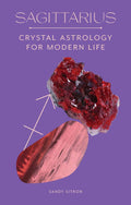 Sagittarius: Crystal Astrology For Modern Life
