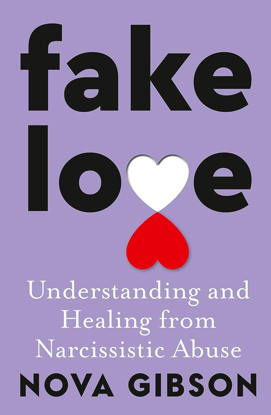 Fake Love: Understanding And Healing From Narcissistic Abuse