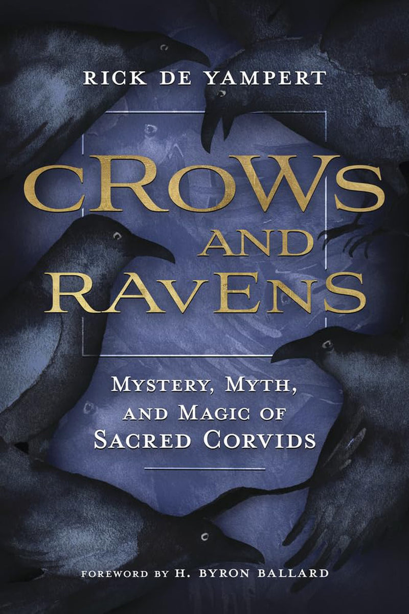 Crows And Ravens: Mystery, Myth and Magic Of Sacred Corvids