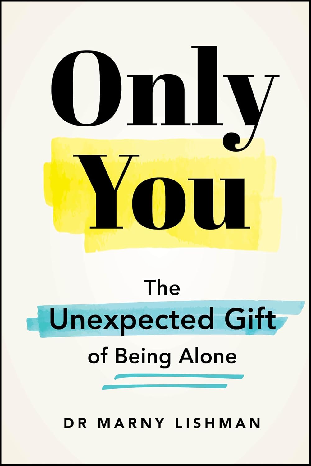 Only You. The Unexpected Gift Of Being Alone
