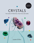 Crystals. The Guide To Principles, Practices & More