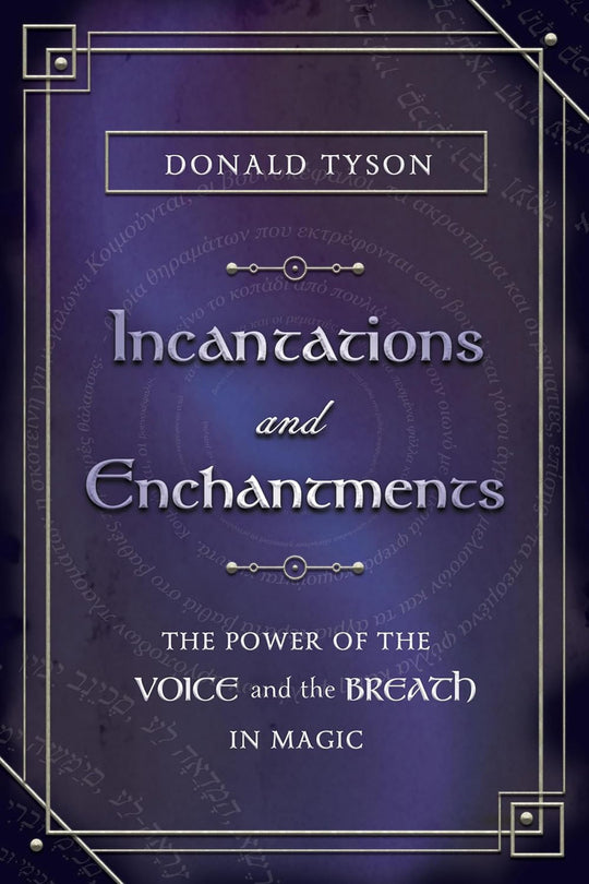 Incantations & Enchantments; The Power Of The Voice & The Breath In Magic