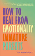 How To Heal From Emotionally Immature Parents