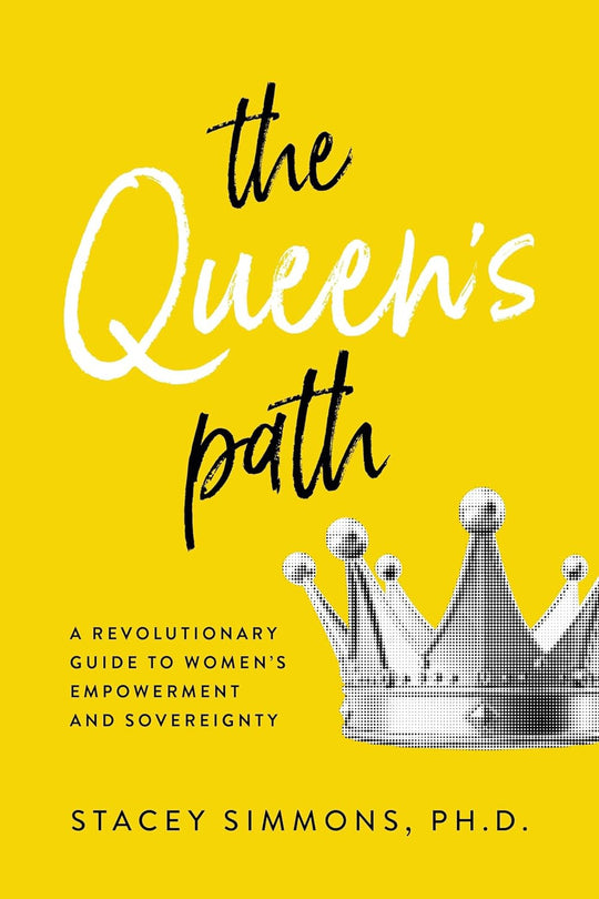 The Queen's Path: A Revolutionary Guide To Women's Empowerment & Sovereignty