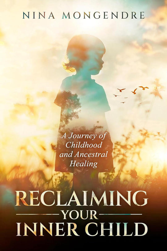 Reclaiming Your Inner Child: A Journey Of Childhood & Ancestral Healing