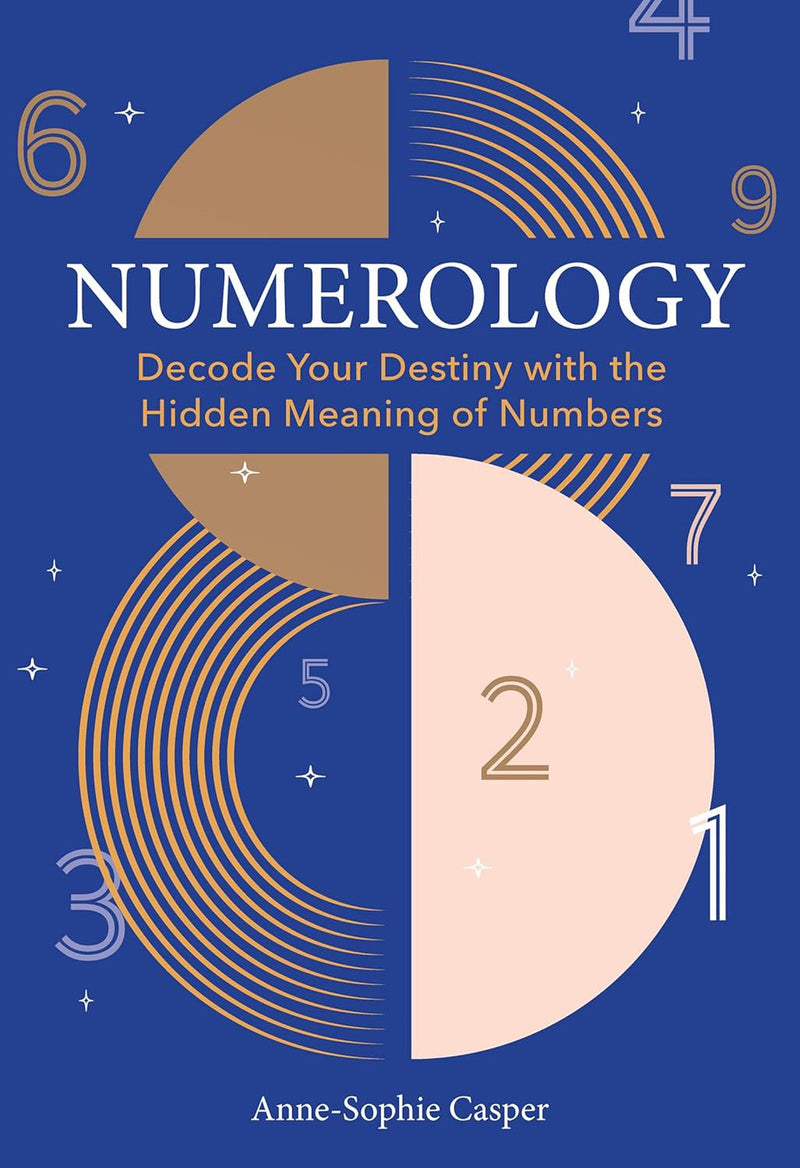 Numerology:A Guide To Decoding Your Destiny With The Hidden Meaning Of Numbers