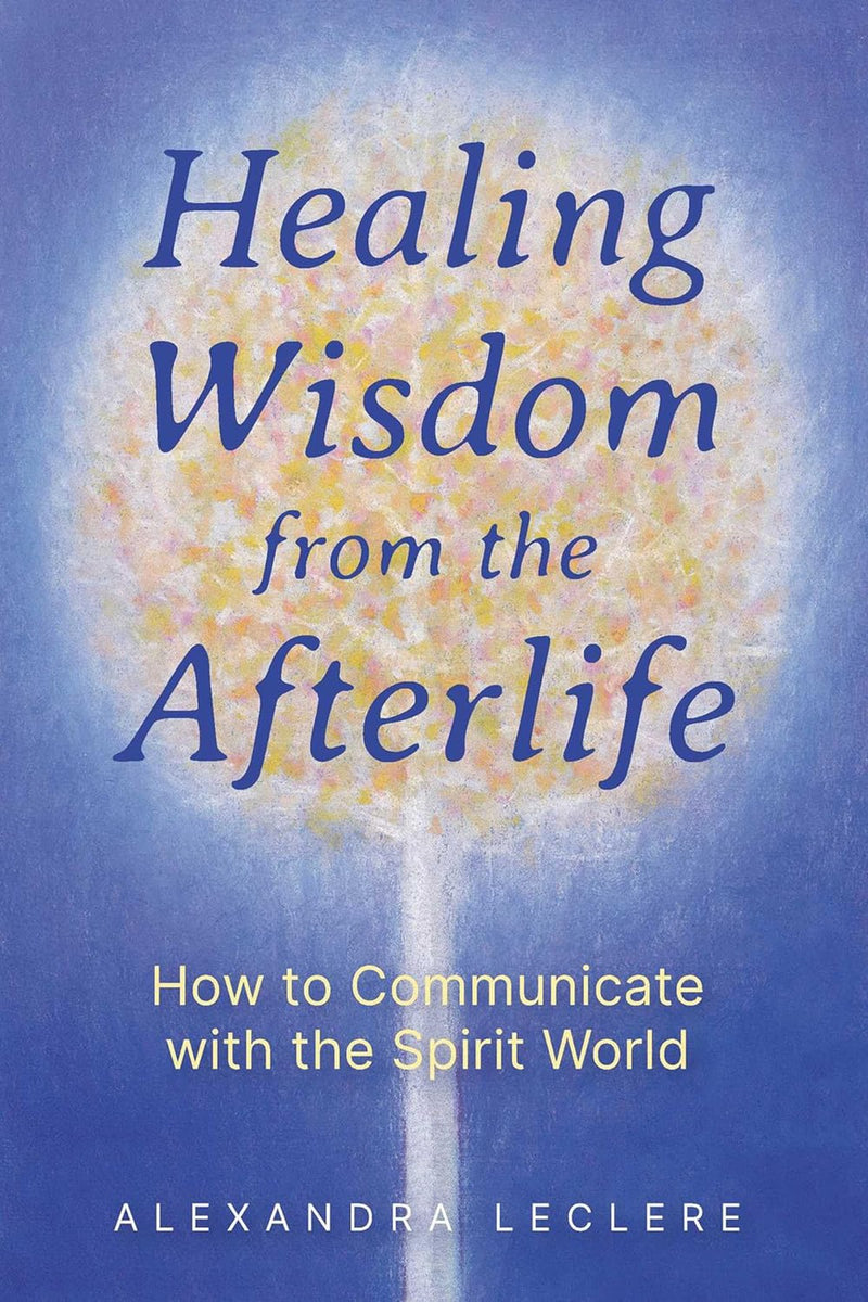 Healing Wisdom From The Afterlife