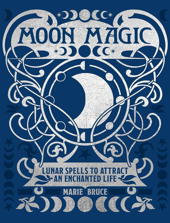 Moon Magic; Lunar Spells To Attract An Enchanted Life