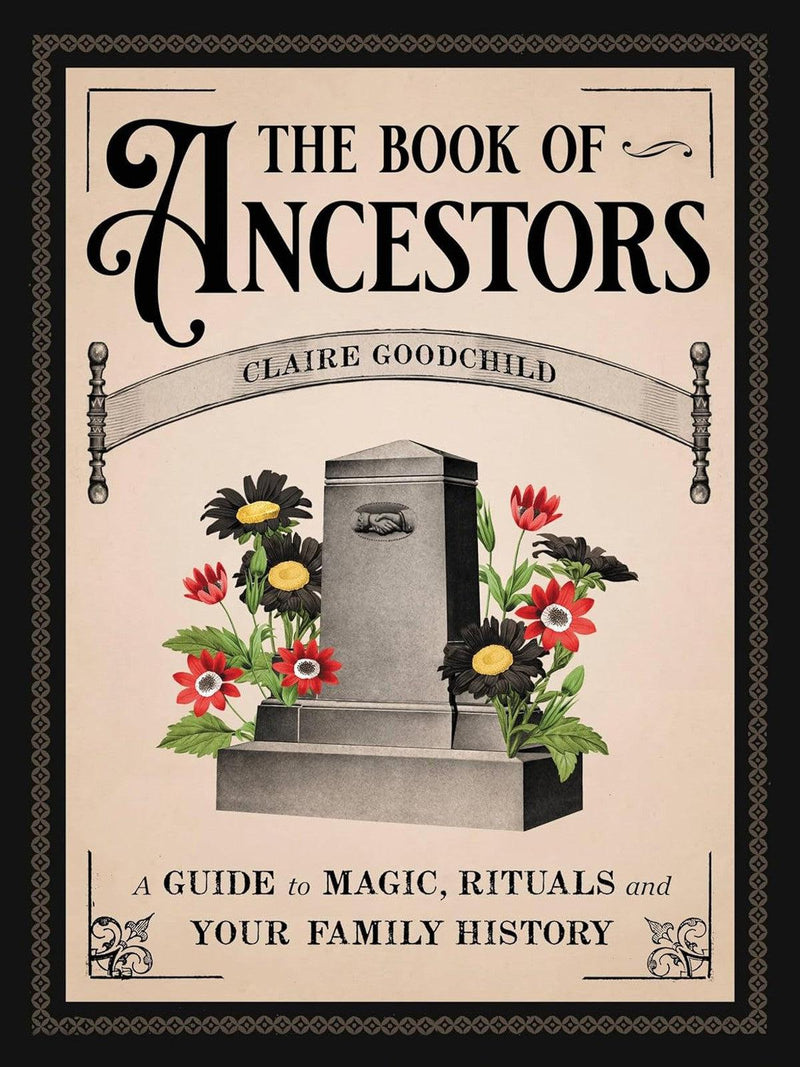 The Book Of Ancestors: A Guide To Magic, Rituals and Your Family History