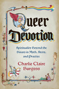 Queer Devotion: Spirituality Beyond The Binary In Myth, Story & Practice