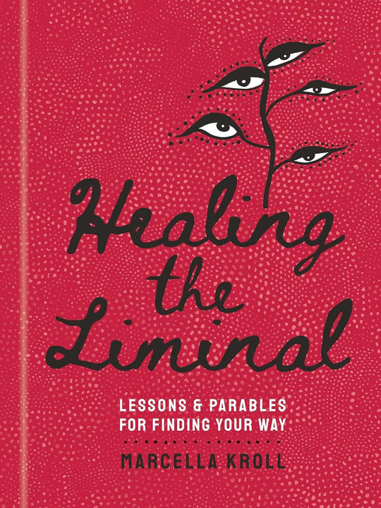 Healing The Liminal: Lessons & Parables For Finding Your Way