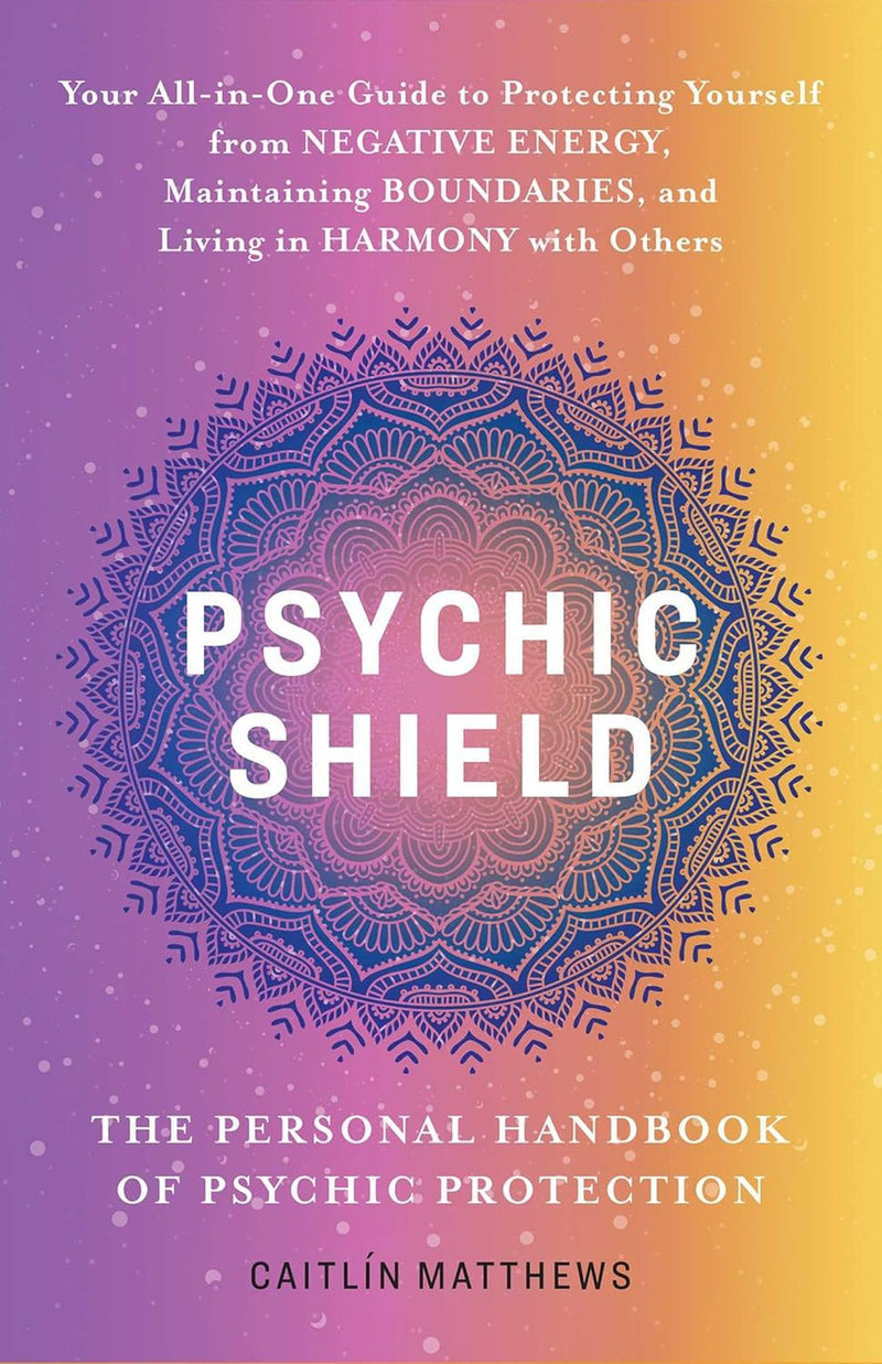 Psychic Shield: The Personal Handbook Of Psychic Protection