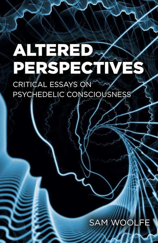 Altered Perspectives; Critical Essays On Psychedelic Consciousness