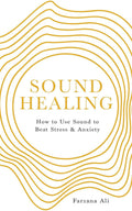 Sound Healing: How to Use Sound to Beat Stress and Anxiety