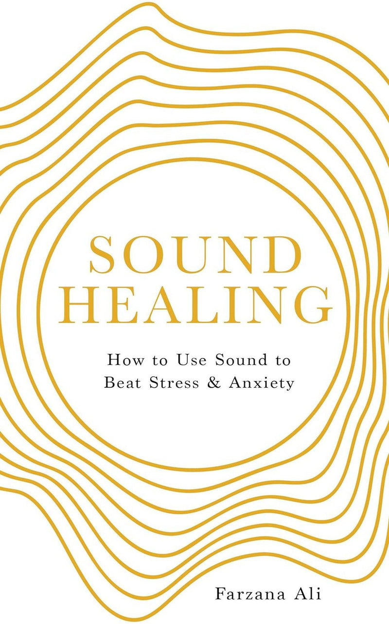 Sound Healing: How to Use Sound to Beat Stress and Anxiety