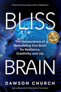 Bliss Brain: The Neuroscience of Remodeling Your Brain for Resilience, Creativity, and Joy