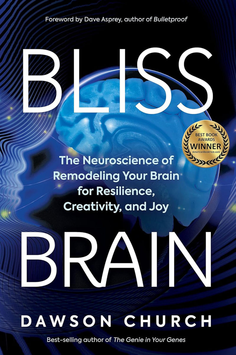 Bliss Brain: The Neuroscience of Remodeling Your Brain for Resilience, Creativity, and Joy