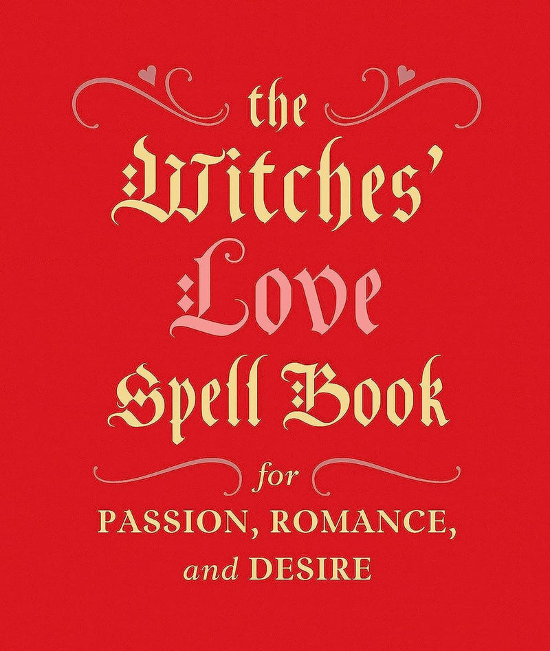 The Witches' Love Spell Book For Passion, Romance And Desire