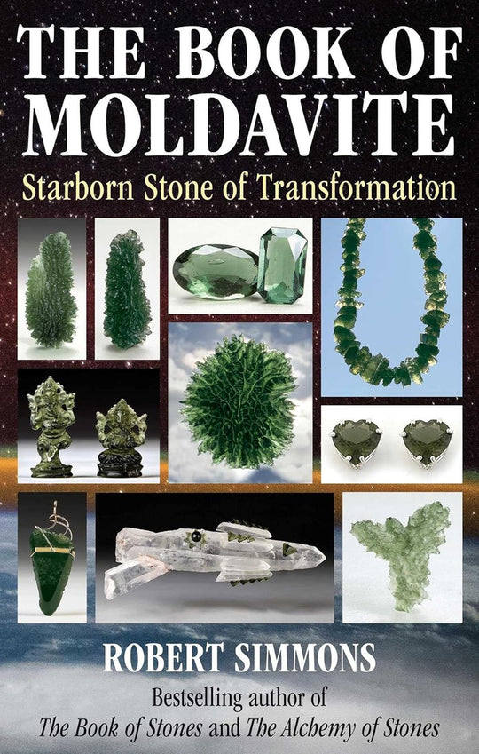 The Book Of Moldavite; Starborn Stone Of Transformation
