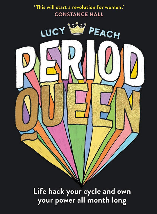 Period Queen: Life Hack Your Cycle And Own Your Power All Month Long