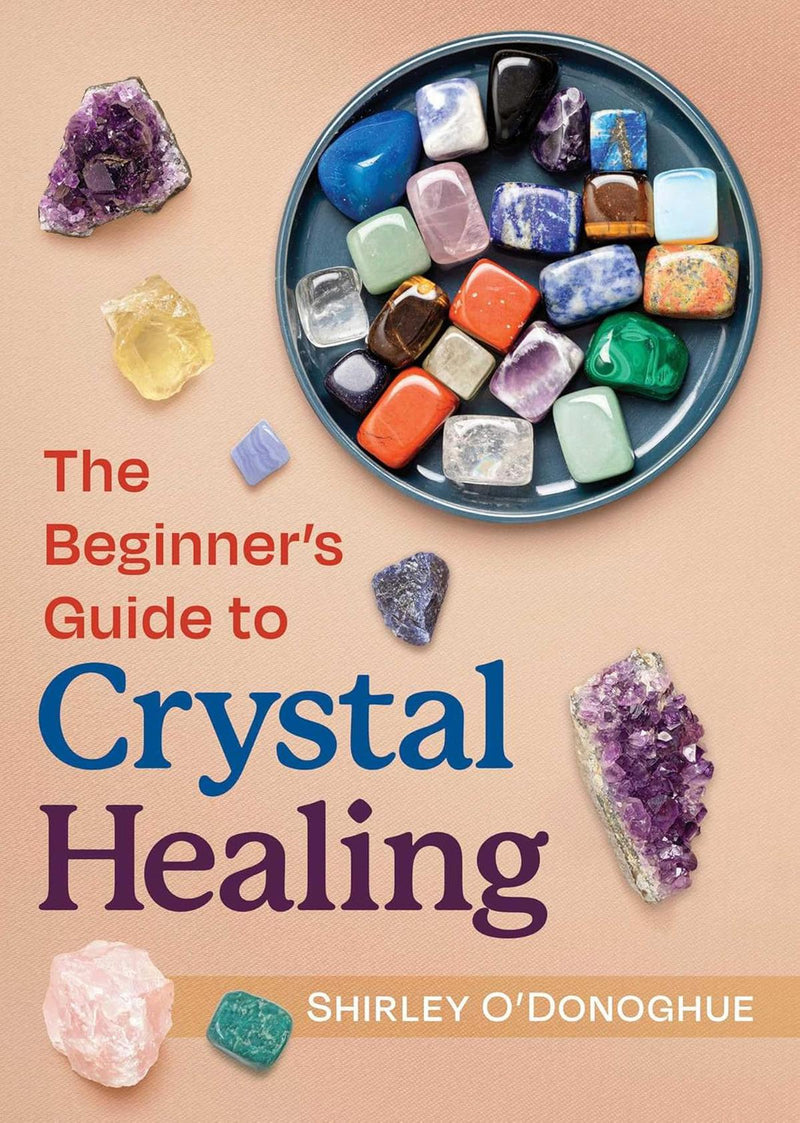 The Beginner's Guide To Crystal Healing