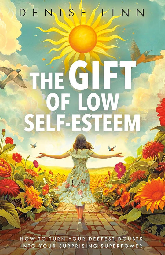 The Gift Of Low Self-Esteem; How To Turn Your Deepest Doubts Into Your Surprising Superpower