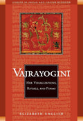 Vajrayogini: Her Visualisations, Rituals and Forms