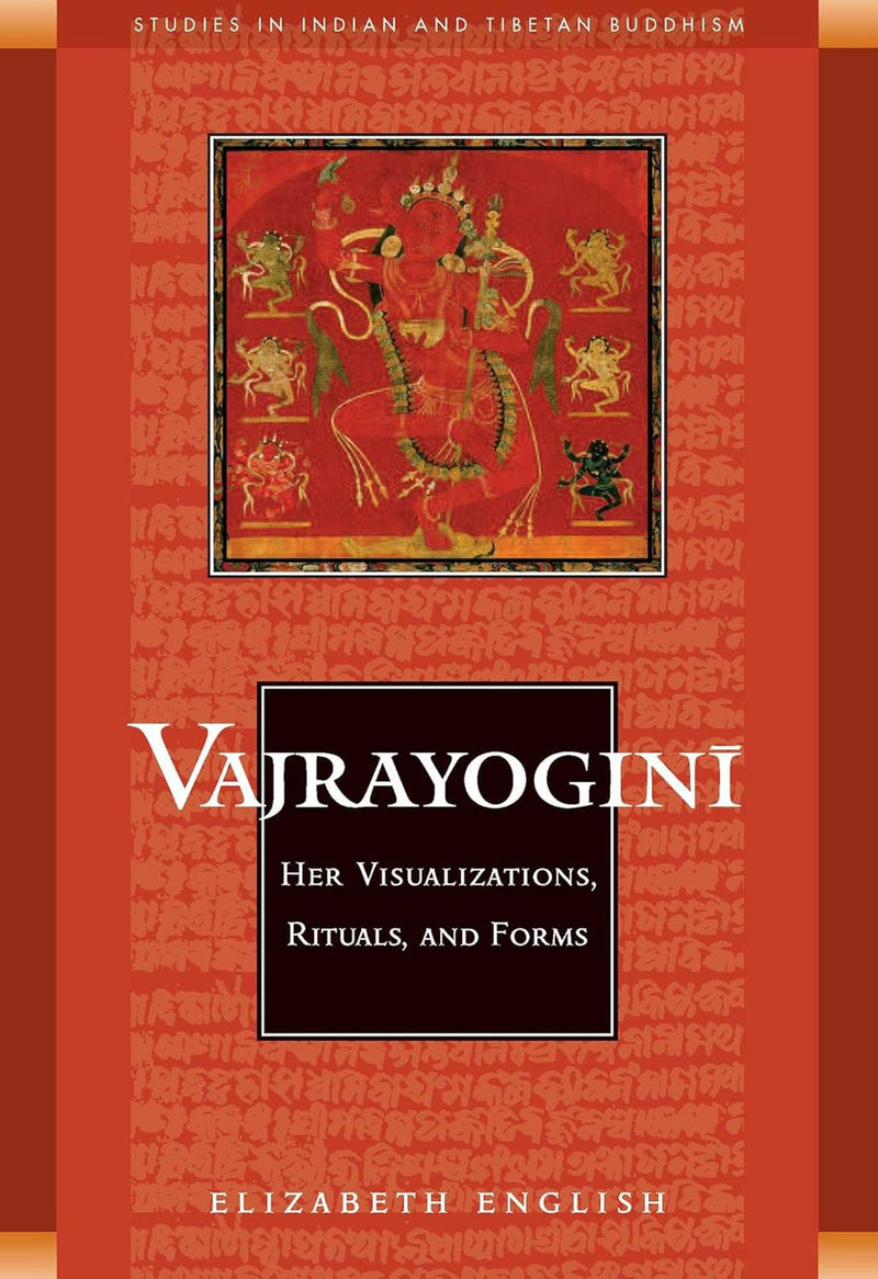 Vajrayogini: Her Visualisations, Rituals and Forms