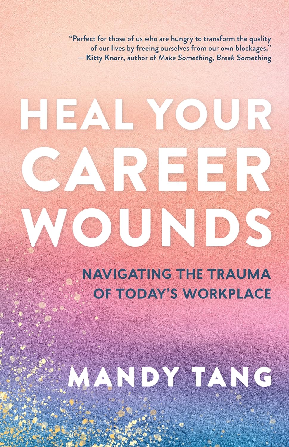 Heal Your Career Wounds. Navigating The Trauma Of Today's Workplace