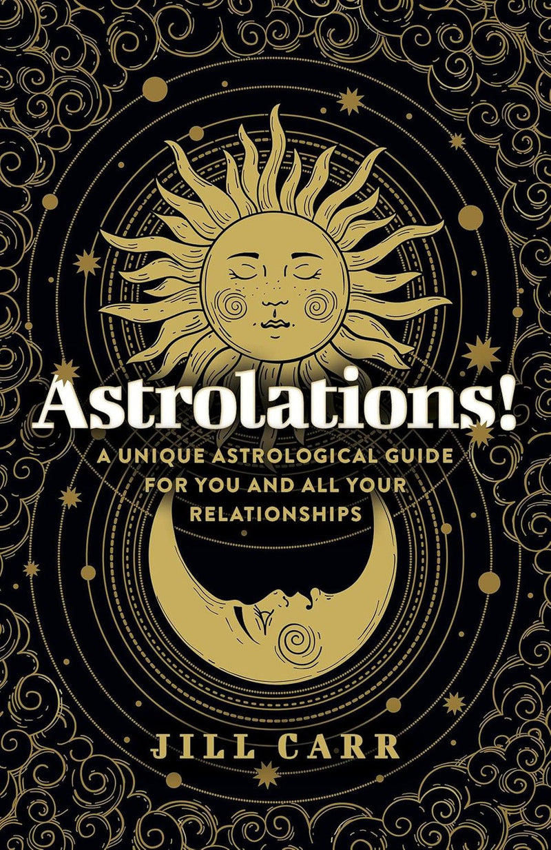 Astrolations! A Unique Astrological Guide For You And All Your Relationships