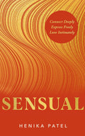 Sensual. Connect Deeply, Express Freely, Love Intimately