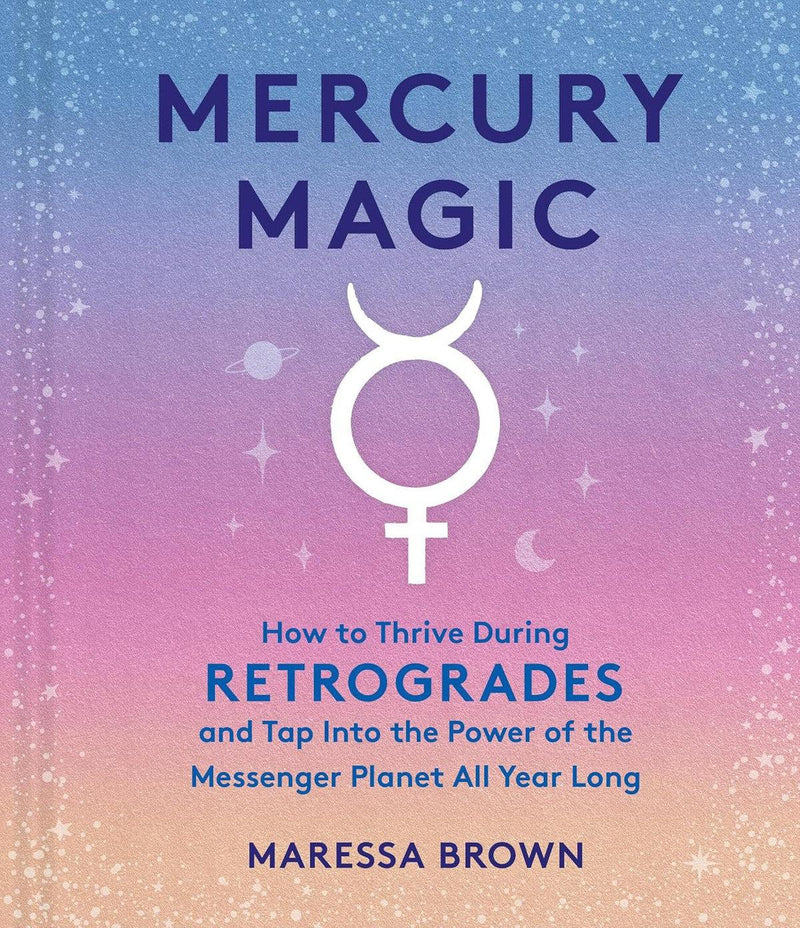 Mercury Magic: How To Thrive During Retrogrades & Tap Into The Power Of The Messenger Planet All Year Long