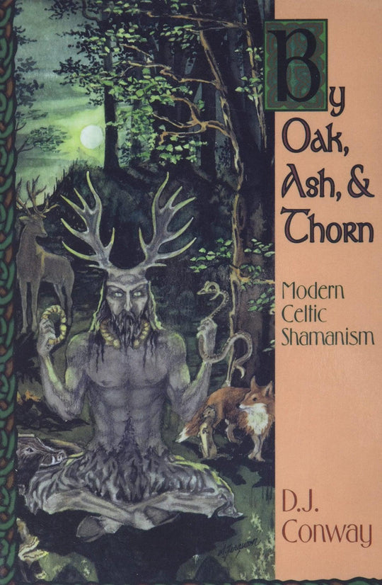 By Oak, Ash & Thorn: Modern Celtic Shamanism