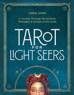 Tarot For Light Seers: A Journey Through The Symbols, Messages & Secrets Of The Cards