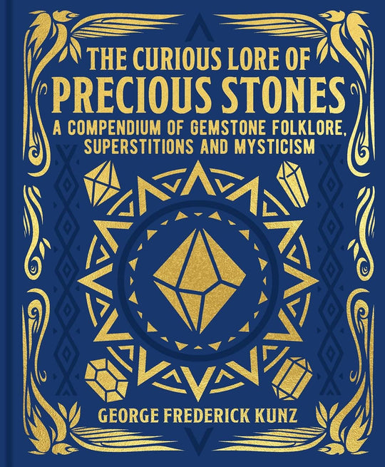 The Curious Lore Of Precious Stones, A Compendium Of Gemstone Folklore, Superstitions & Mysticism