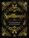 Spellbound: The Secret Grimoire Of Lucy Cavendish