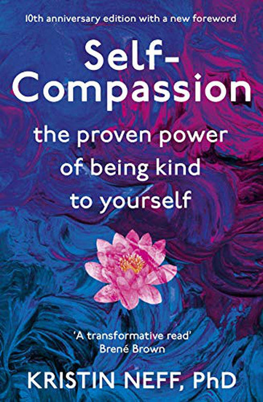 Self-Compassion: The Proven Power Of Being Kind To Yourself