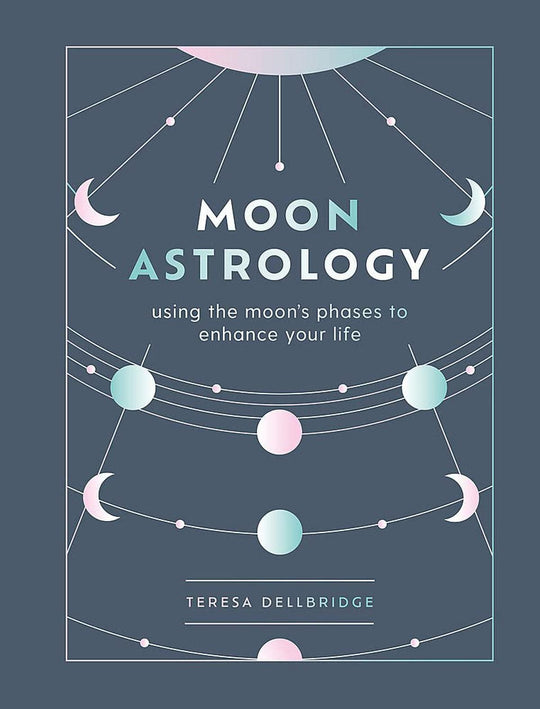 Moon Astrology: using the moon's phases to enhance your life