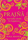 Prajna: Ayurvedic Rituals For Happiness