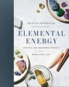 Elemental Energy - Crystal & Gemstone Rituals for a Beautiful Life