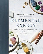 Elemental Energy - Crystal & Gemstone Rituals for a Beautiful Life