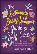 The Extremely Busy Woman's Guide To Self-Care